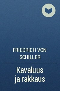 Friedrich von Schiller - Kavaluus ja rakkaus