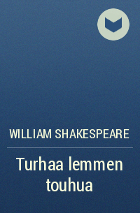 William Shakespeare - Turhaa lemmen touhua