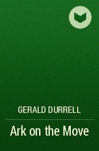 Gerald Durrell - Ark on the Move