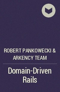 Robert Pankowecki &amp; Arkency Team - Domain-Driven Rails