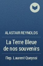 Alastair Reynolds - La Terre Bleue de nos souvenirs