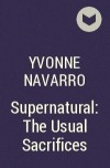 Yvonne Navarro - Supernatural: The Usual Sacrifices