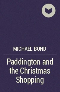 Michael Bond - Paddington and the Christmas Shopping
