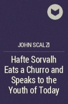 John Scalzi - Hafte Sorvalh Eats a Churro and Speaks to the Youth of Today