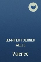 Jennifer Foehner Wells - Valence