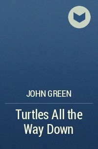 John Green - Turtles All the Way Down