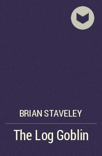 Brian Staveley - The Log Goblin