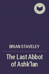 Brian Staveley - The Last Abbot of Ashk’lan