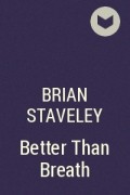Brian Staveley - Better Than Breath