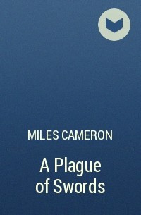 Miles Cameron - A Plague of Swords