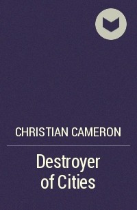 Christian Cameron - Destroyer of Cities