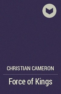 Christian Cameron - Force of Kings
