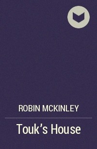 Robin McKinley - Touk's House