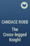 Candace Robb - The Cross-legged Knight