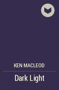 Ken MacLeod - Dark Light