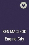 Ken MacLeod - Engine City