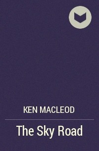Ken MacLeod - The Sky Road