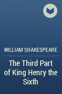 William Shakespeare - The Third Part of King Henry the Sixth