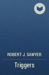 Robert J. Sawyer - Triggers