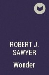 Robert J. Sawyer - Wonder