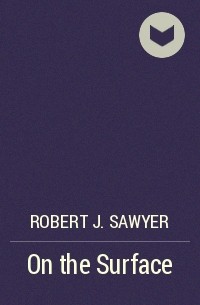 Robert J. Sawyer - On the Surface
