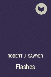 Robert J. Sawyer - Flashes