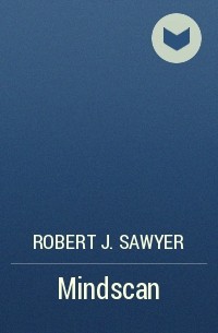Robert J. Sawyer - Mindscan