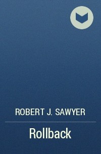 Robert J. Sawyer - Rollback