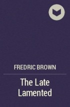 Fredric Brown - The Late Lamented