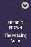 Fredric Brown - The Missing Actor