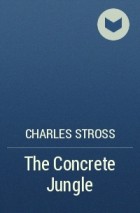 Charles Stross - The Concrete Jungle