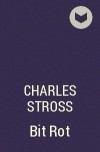 Charles Stross - Bit Rot