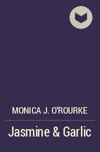 Моника О&#039;Рурк - Jasmine & Garlic