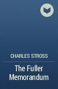 Charles Stross - The Fuller Memorandum