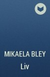 Mikaela Bley - Liv