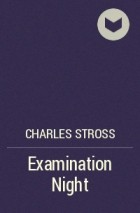 Charles Stross - Examination Night