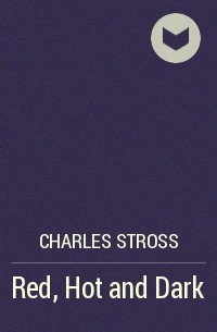 Charles Stross - Red, Hot and Dark