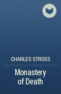 Charles Stross - Monastery of Death