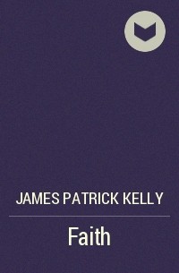 James Patrick Kelly - Faith