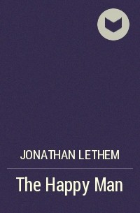 Jonathan Lethem - The Happy Man