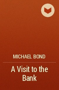 Michael Bond - A Visit to the Bank