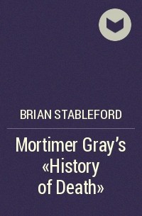 Brian Stableford - Mortimer Gray's "History of Death"