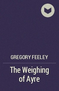 Gregory Feeley - The Weighing of Ayre