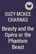 Suzy McKee Charnas - Beauty and the Opéra or the Phantom Beast