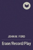John M. Ford - Erase/Record/Play