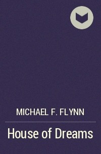 Michael F. Flynn - House of Dreams