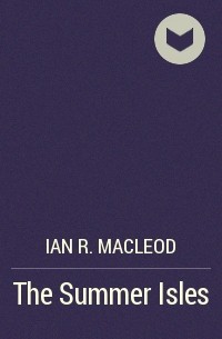 Ian R. MacLeod - The Summer Isles