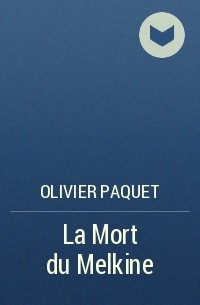 Olivier Paquet - La Mort du Melkine