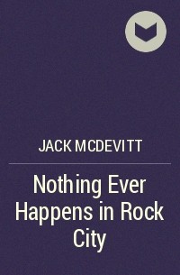 Jack McDevitt - Nothing Ever Happens in Rock City