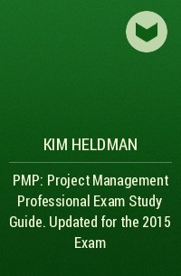 Kim  Heldman - PMP: Project Management Professional Exam Study Guide. Updated for the 2015 Exam